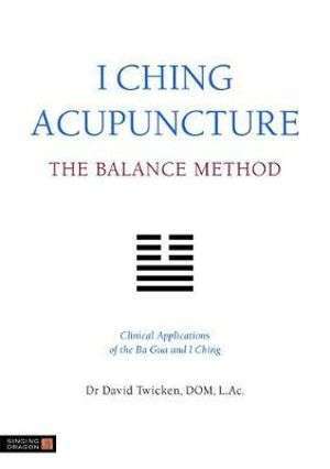 I Ching Acupuncture - The Balance Method: Clinical Applications of the ...
